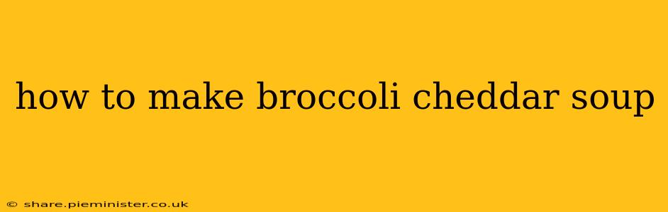 how to make broccoli cheddar soup