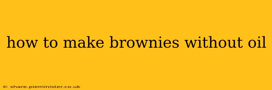 how to make brownies without oil