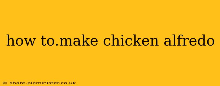 how to.make chicken alfredo