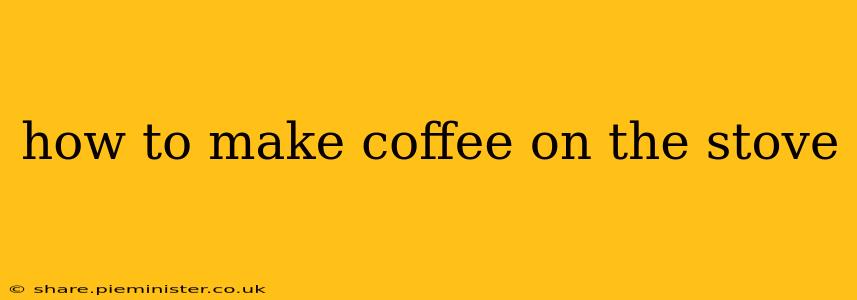 how to make coffee on the stove