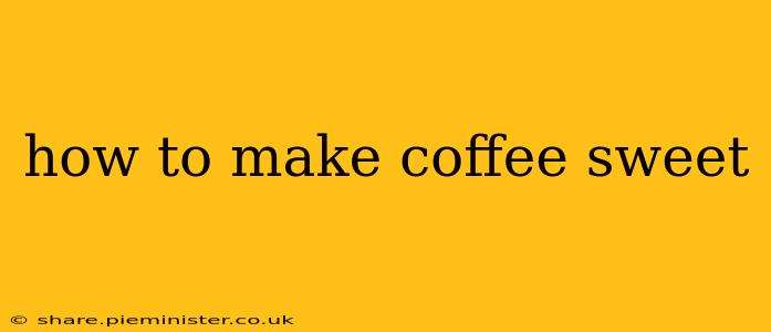 how to make coffee sweet