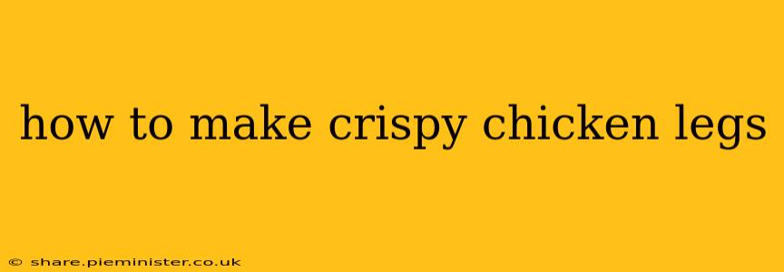 how to make crispy chicken legs