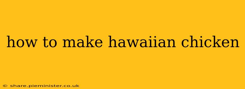 how to make hawaiian chicken