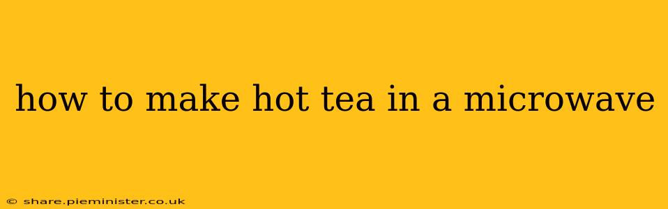 how to make hot tea in a microwave