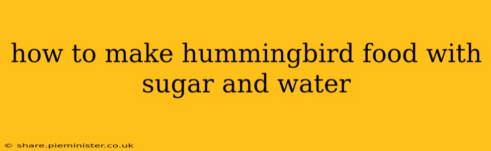 how to make hummingbird food with sugar and water