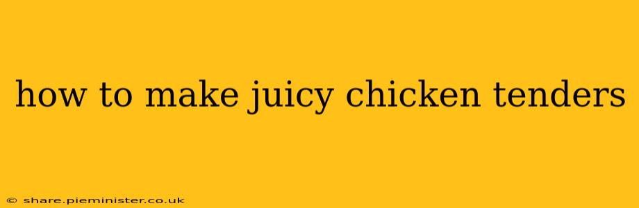 how to make juicy chicken tenders