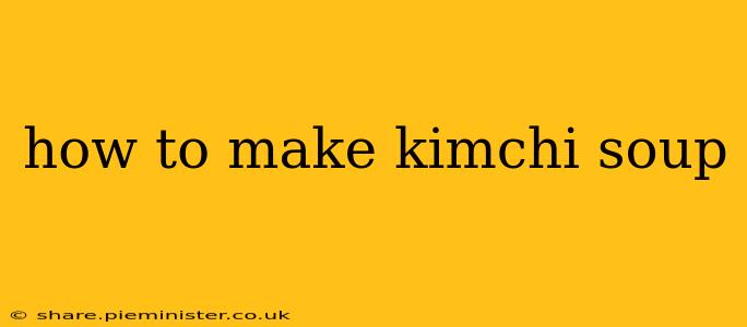 how to make kimchi soup
