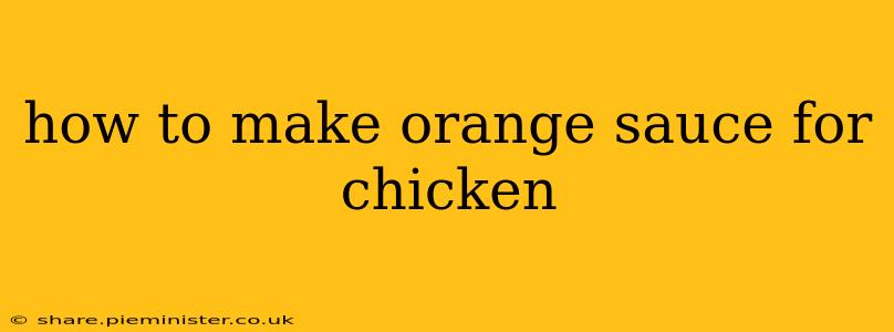 how to make orange sauce for chicken