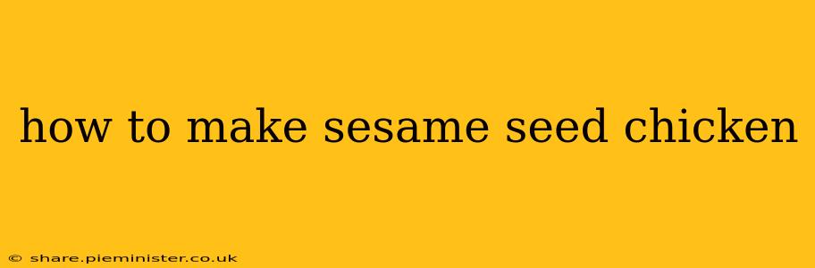 how to make sesame seed chicken