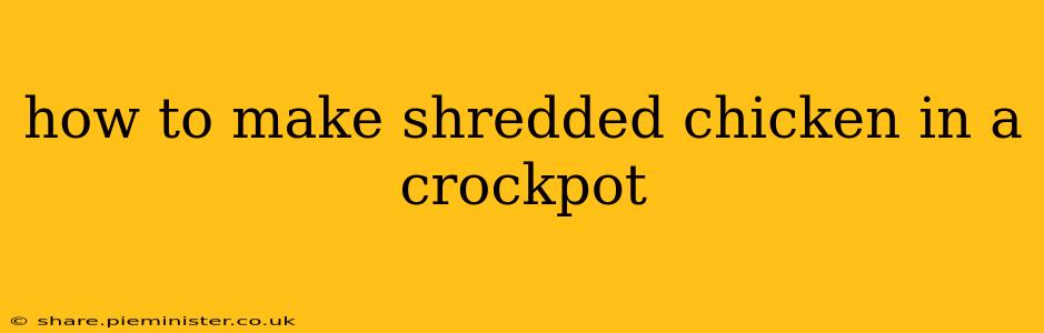 how to make shredded chicken in a crockpot