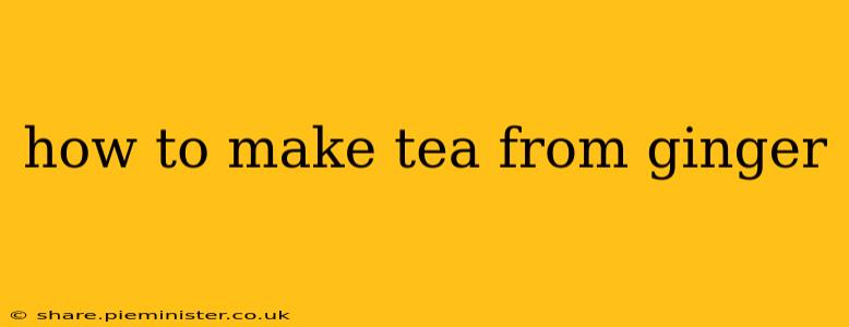 how to make tea from ginger
