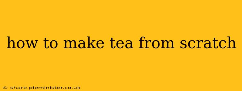 how to make tea from scratch