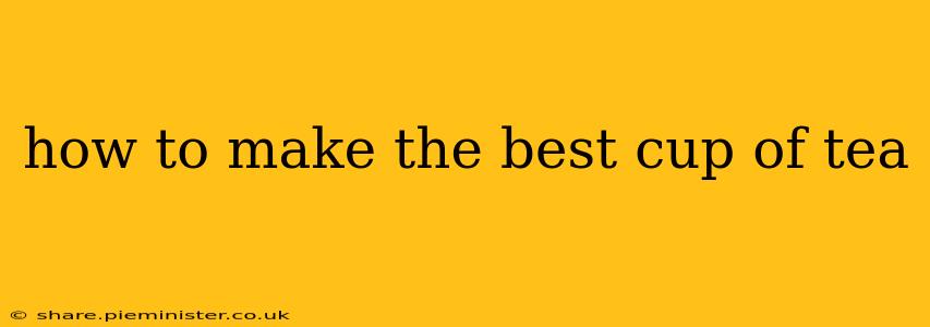 how to make the best cup of tea