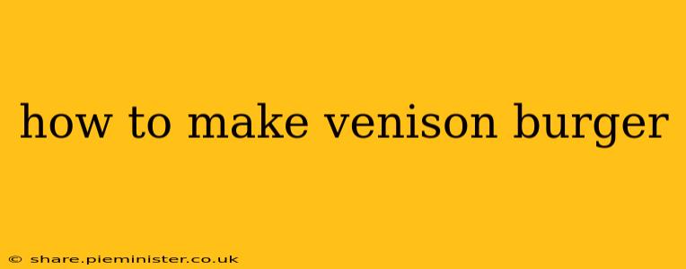 how to make venison burger