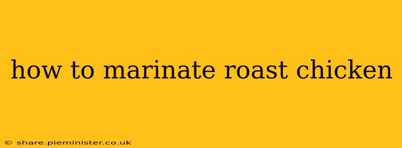 how to marinate roast chicken