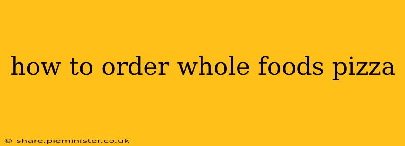how to order whole foods pizza