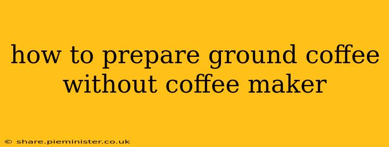 how to prepare ground coffee without coffee maker