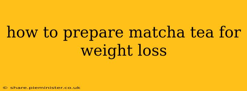 how to prepare matcha tea for weight loss