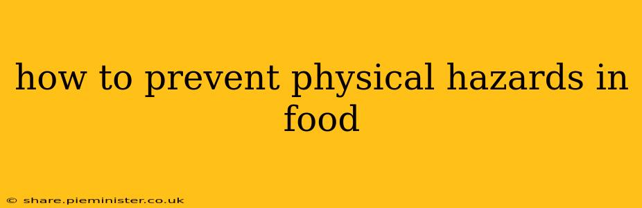 how to prevent physical hazards in food