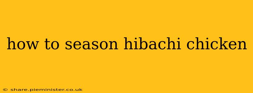 how to season hibachi chicken