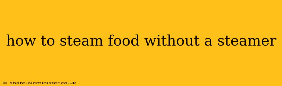 how to steam food without a steamer