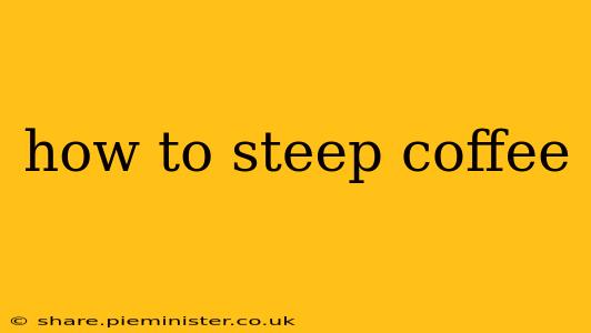 how to steep coffee