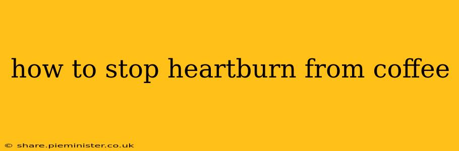 how to stop heartburn from coffee
