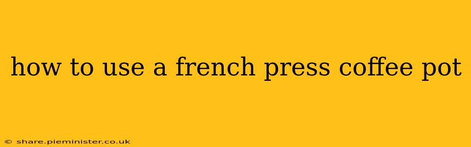 how to use a french press coffee pot