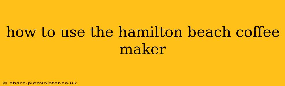 how to use the hamilton beach coffee maker