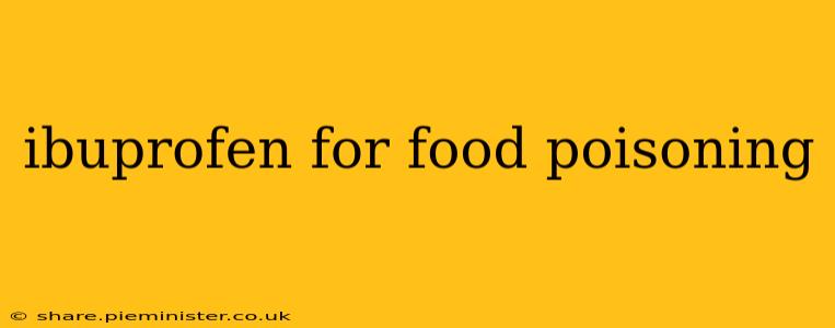 ibuprofen for food poisoning