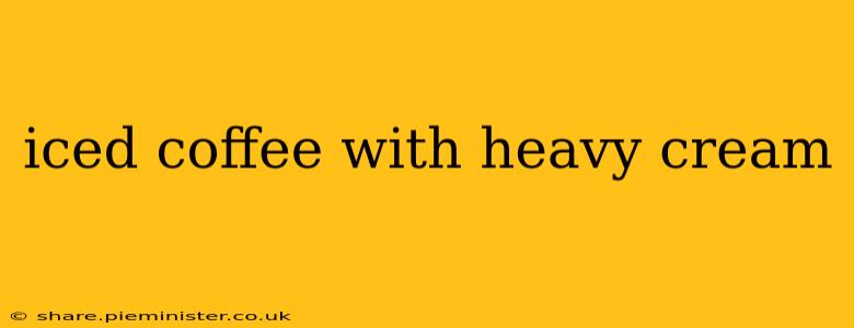 iced coffee with heavy cream