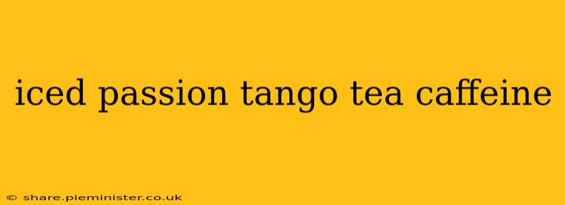 iced passion tango tea caffeine