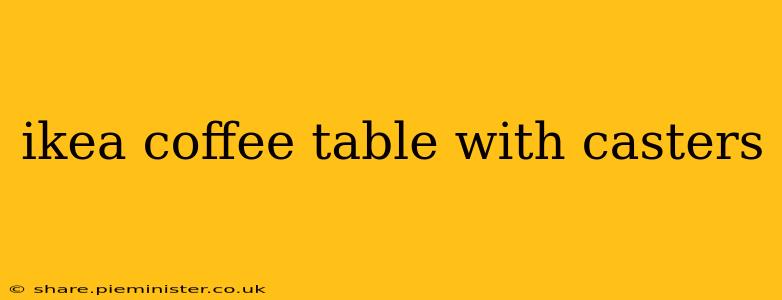 ikea coffee table with casters