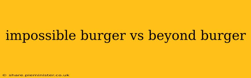 impossible burger vs beyond burger