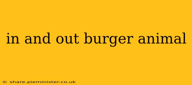 in and out burger animal