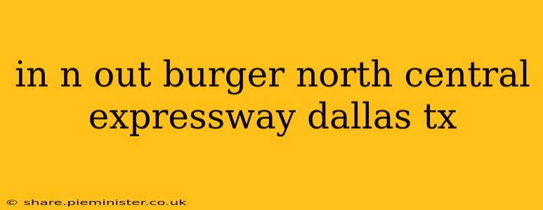 in n out burger north central expressway dallas tx