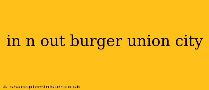 in n out burger union city