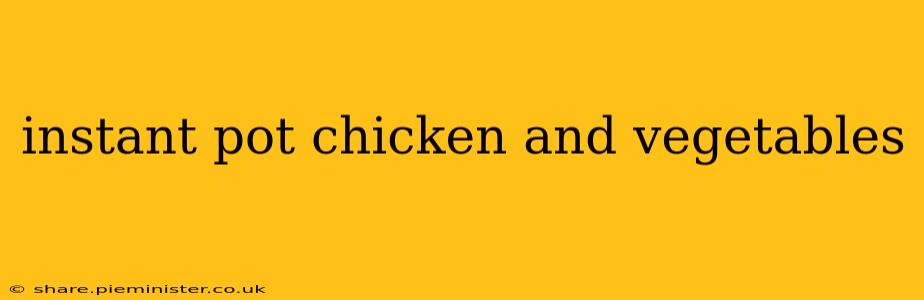 instant pot chicken and vegetables