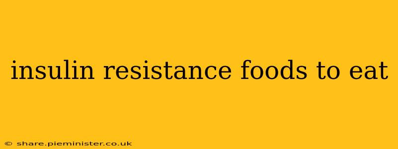 insulin resistance foods to eat
