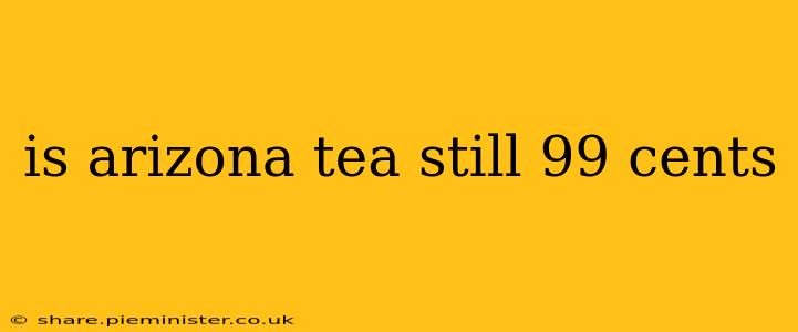is arizona tea still 99 cents