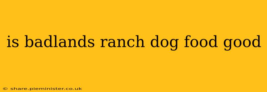 is badlands ranch dog food good