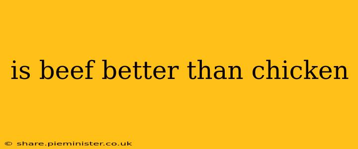 is beef better than chicken