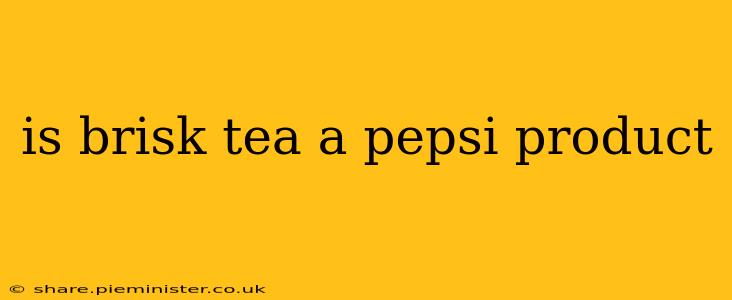 is brisk tea a pepsi product