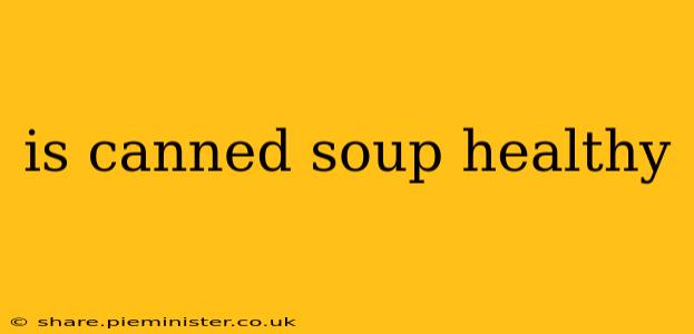 is canned soup healthy
