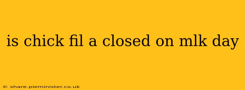 is chick fil a closed on mlk day