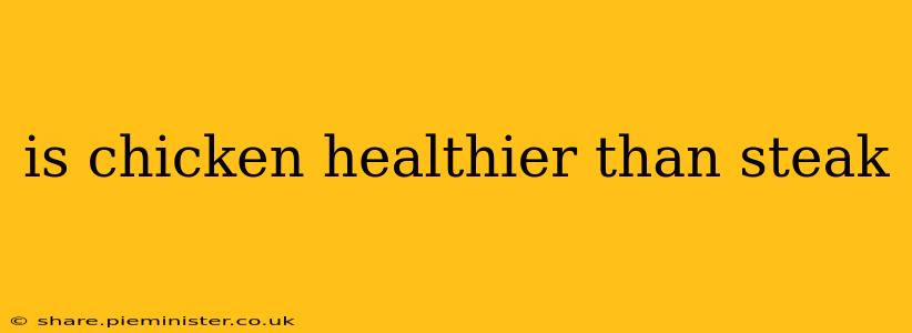 is chicken healthier than steak