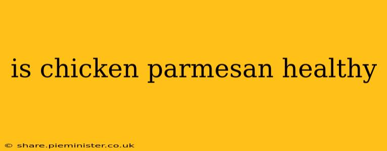 is chicken parmesan healthy