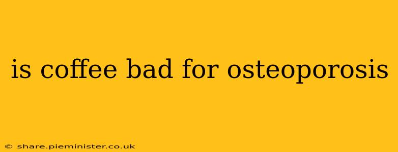 is coffee bad for osteoporosis