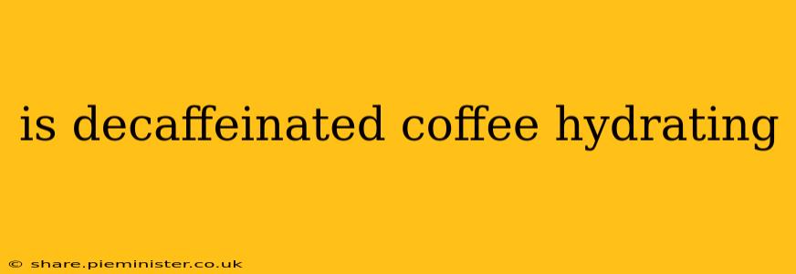 is decaffeinated coffee hydrating