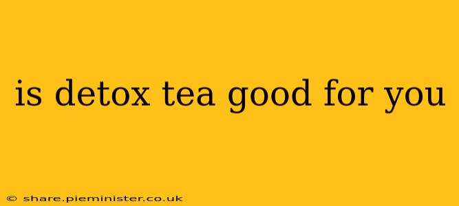 is detox tea good for you